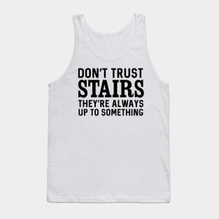 Don't trust stairs Tank Top